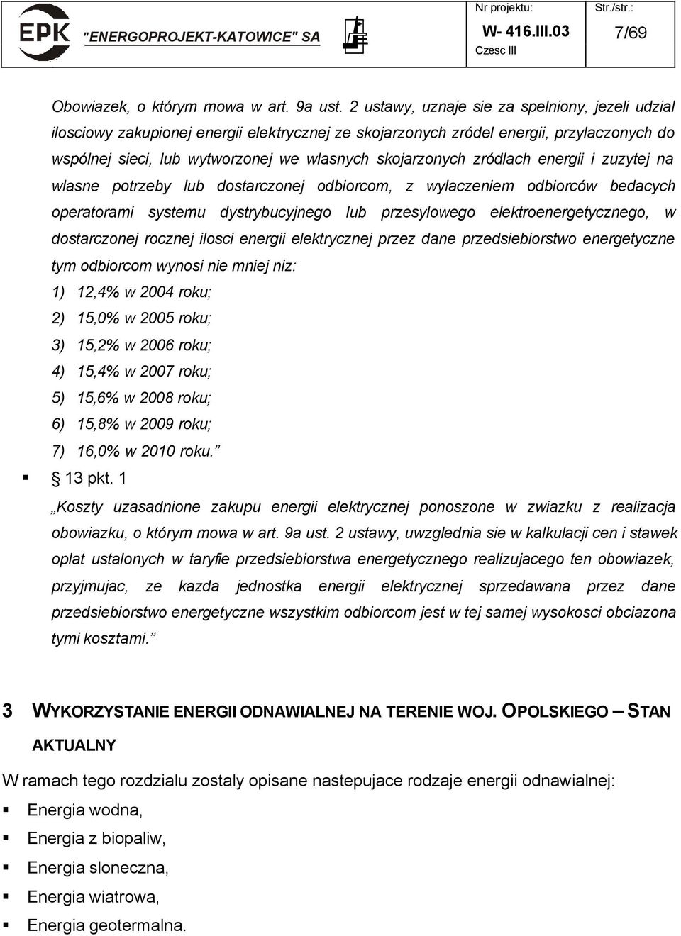 zródlach energii i zuzytej na wlasne potrzeby lub dostarczonej odbiorcom, z wylaczeniem odbiorców bedacych operatorami systemu dystrybucyjnego lub przesylowego elektroenergetycznego, w dostarczonej