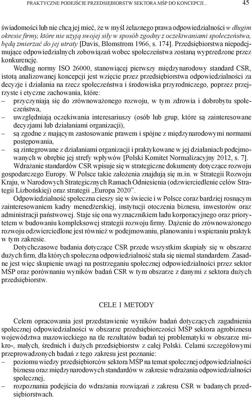 do jej utraty [Davis, Blomstrom 1966, s. 174]. Przedsiębiorstwa niepodejmujące odpowiedzialnych zobowiązań wobec społeczeństwa zostaną wyprzedzone przez konkurencję.