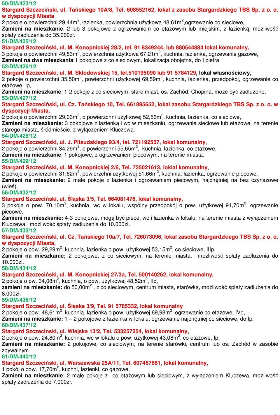 miejskim, z łazienką, możliwość spłaty zadłużenia do 35.000zł. 51/DM/425/12 Stargard Szczeciński, ul. M. Konopnickiej 28/2, tel.