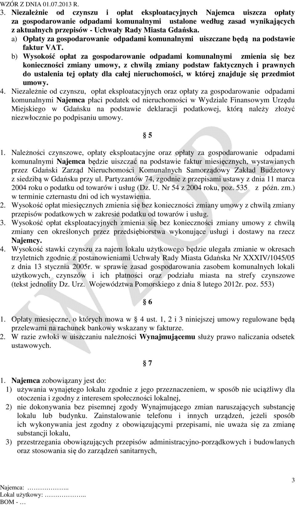 b) Wysokość opłat za gospodarowanie odpadami komunalnymi zmienia się bez konieczności zmiany umowy, z chwilą zmiany podstaw faktycznych i prawnych do ustalenia tej opłaty dla całej nieruchomości, w