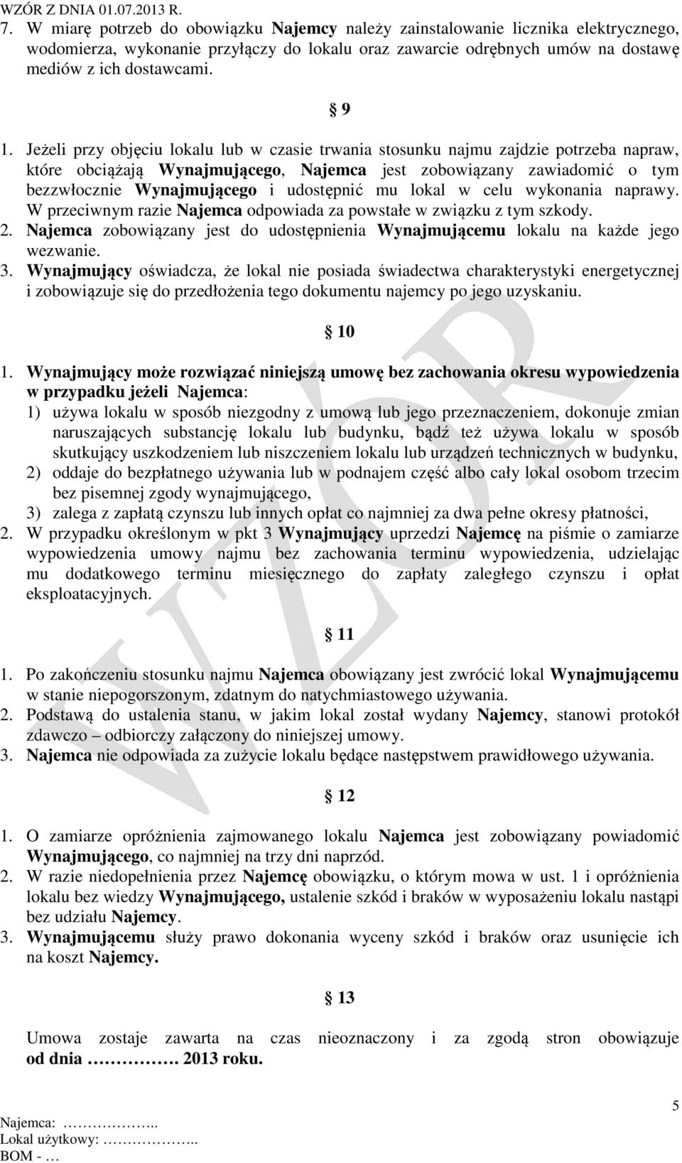 udostępnić mu lokal w celu wykonania naprawy. W przeciwnym razie Najemca odpowiada za powstałe w związku z tym szkody. 2.