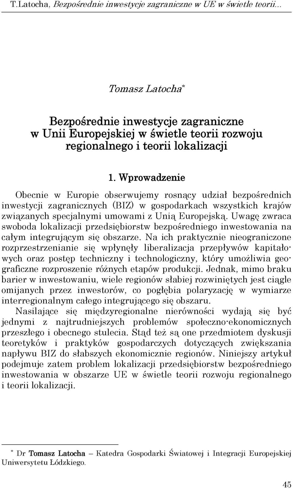 Uwagę zwraca swoboda lokalizacji przedsiębiorsw bezpośredniego inwesowania na całym inegrującym się obszarze.