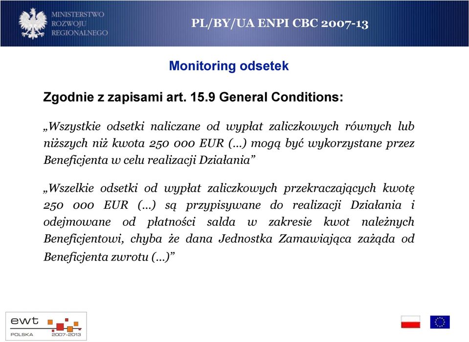 być wykorzystane przez Beneficjenta w celu realizacji Działania Wszelkie odsetki od wypłat zaliczkowych przekraczających