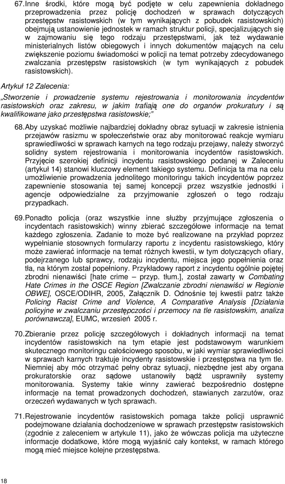 innych dokumentów mających na celu zwiększenie poziomu świadomości w policji na temat potrzeby zdecydowanego zwalczania przestępstw rasistowskich (w tym wynikających z pobudek rasistowskich).