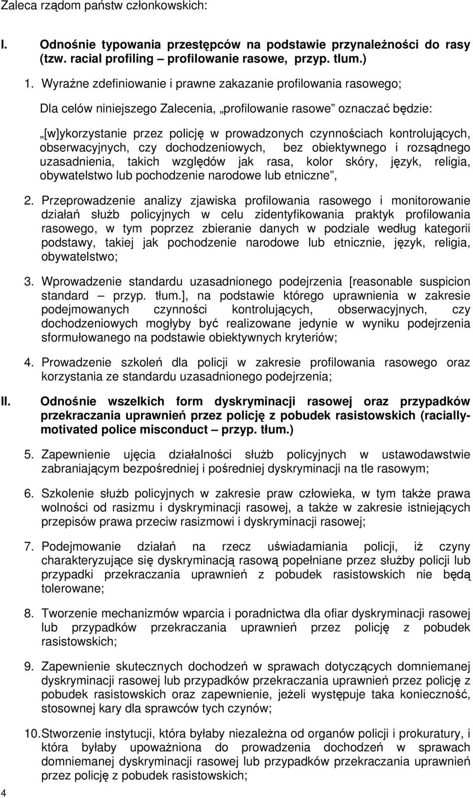 kontrolujących, obserwacyjnych, czy dochodzeniowych, bez obiektywnego i rozsądnego uzasadnienia, takich względów jak rasa, kolor skóry, język, religia, obywatelstwo lub pochodzenie narodowe lub