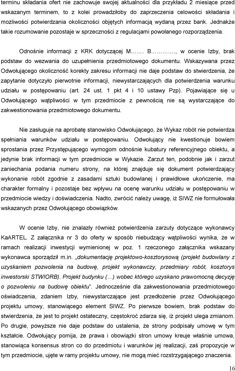 , w ocenie Izby, brak podstaw do wezwania do uzupełnienia przedmiotowego dokumentu.