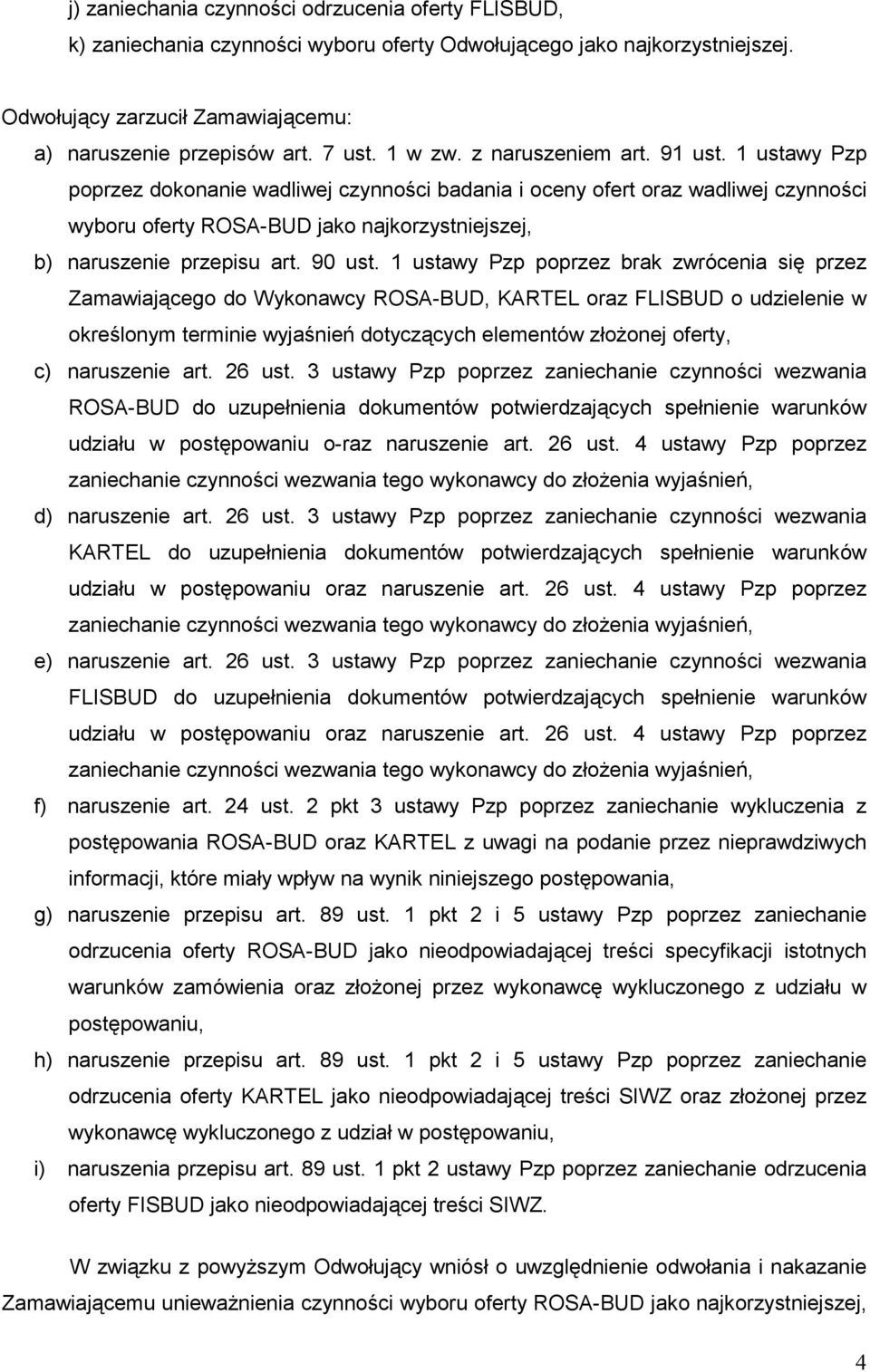 1 ustawy Pzp poprzez dokonanie wadliwej czynności badania i oceny ofert oraz wadliwej czynności wyboru oferty ROSA-BUD jako najkorzystniejszej, b) naruszenie przepisu art. 90 ust.