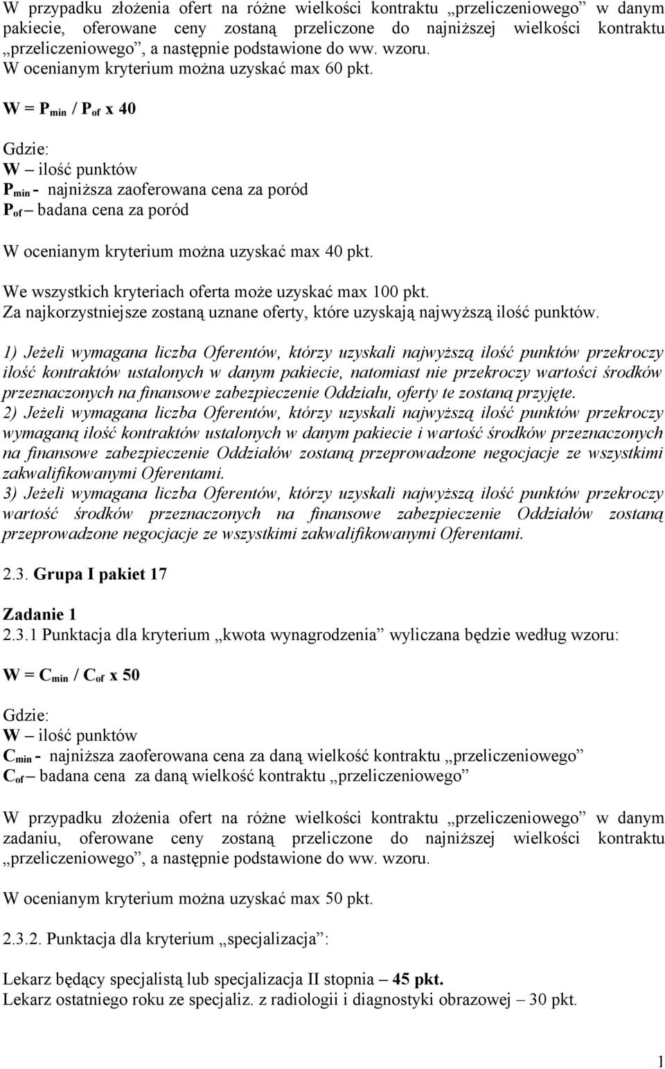 W = P min / P of x 40 W ilość punktów P min - najniższa zaoferowana cena za poród P of badana cena za poród W ocenianym kryterium można uzyskać max 40 pkt.