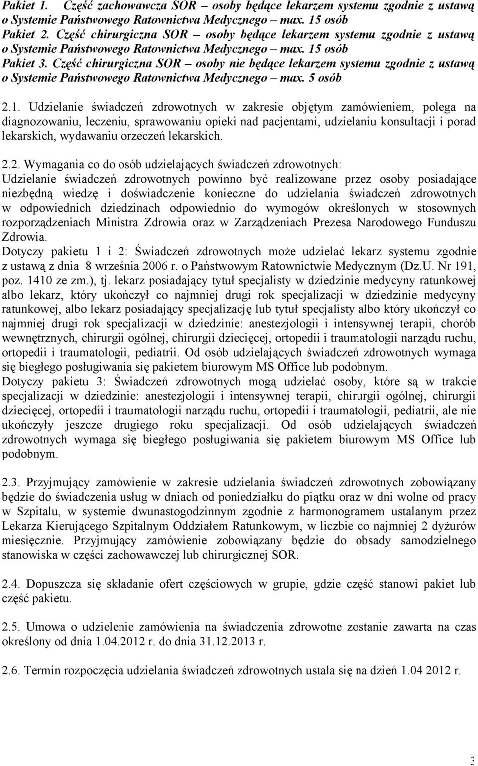 Część chirurgiczna SOR osoby nie będące lekarzem systemu zgodnie z ustawą o Systemie Państwowego Ratownictwa Medycznego max. 5 osób 2.1.