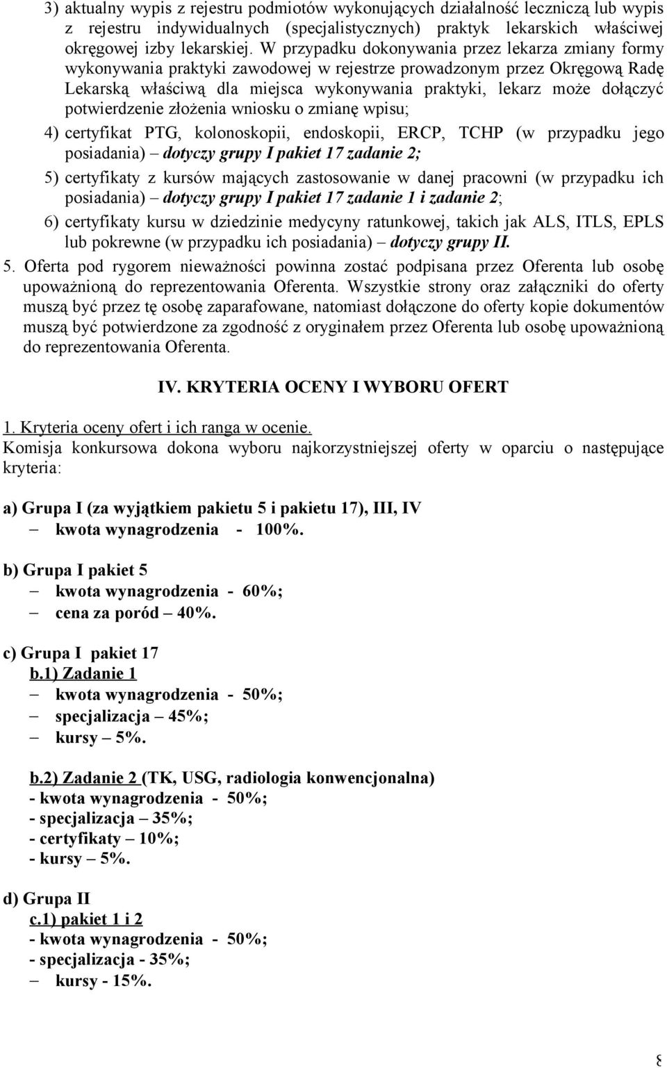 potwierdzenie złożenia wniosku o zmianę wpisu; 4) certyfikat PTG, kolonoskopii, endoskopii, ERCP, TCHP (w przypadku jego posiadania) dotyczy grupy I pakiet 17 zadanie 2; 5) certyfikaty z kursów