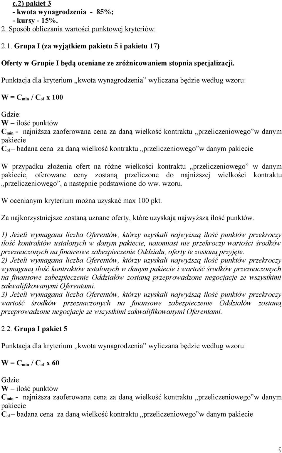 danym pakiecie C of badana cena za daną wielkość kontraktu przeliczeniowego w danym pakiecie W przypadku złożenia ofert na różne wielkości kontraktu przeliczeniowego w danym pakiecie, oferowane ceny