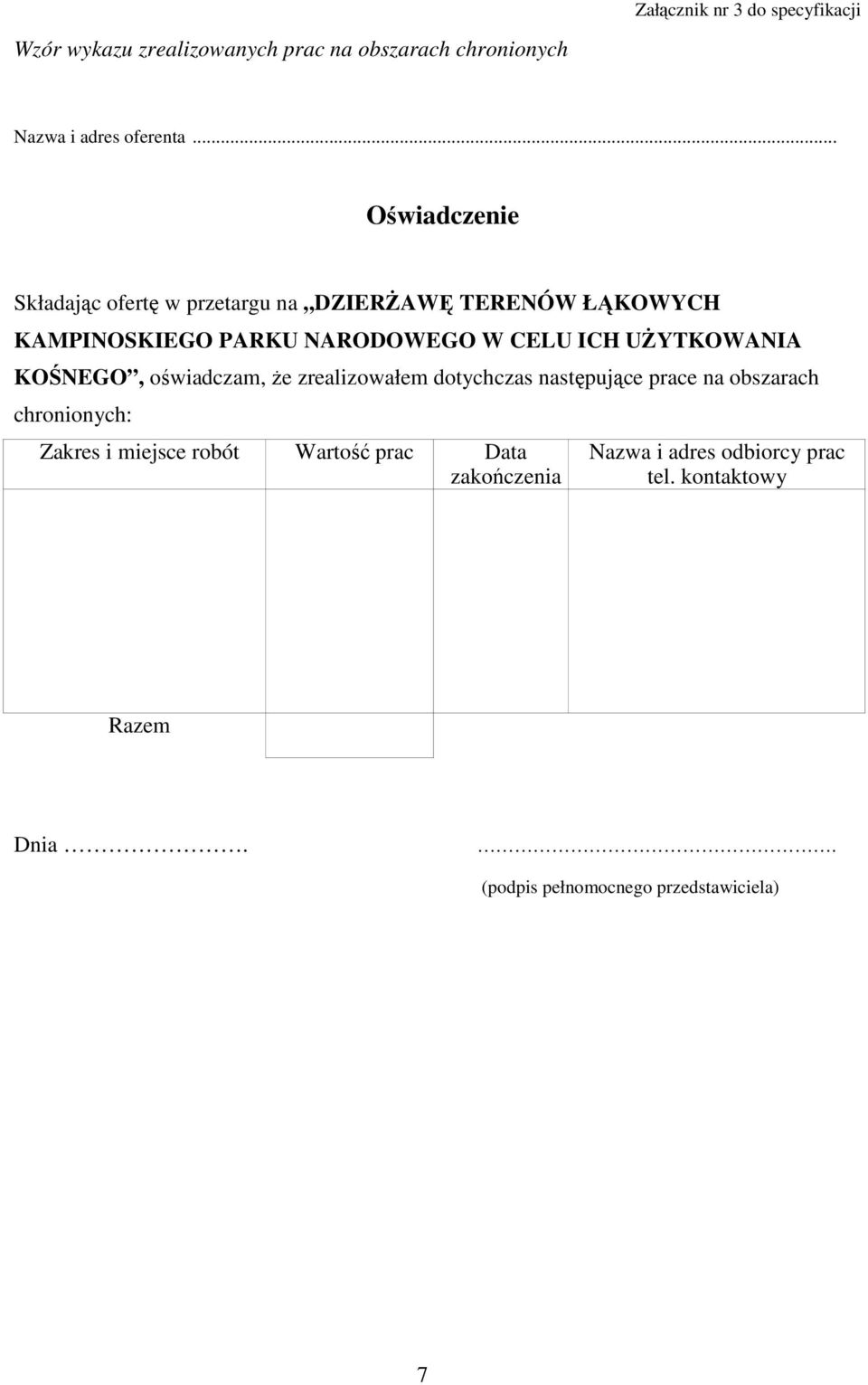 UśYTKOWANIA KOŚNEGO, oświadczam, Ŝe zrealizowałem dotychczas następujące prace na obszarach chronionych: Zakres i