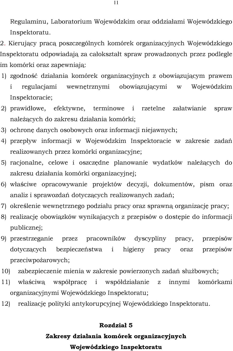 komórek organizacyjnych z obowiązującym prawem i regulacjami wewnętrznymi obowiązującymi w Wojewódzkim Inspektoracie; 2) prawidłowe, efektywne, terminowe i rzetelne załatwianie spraw należących do