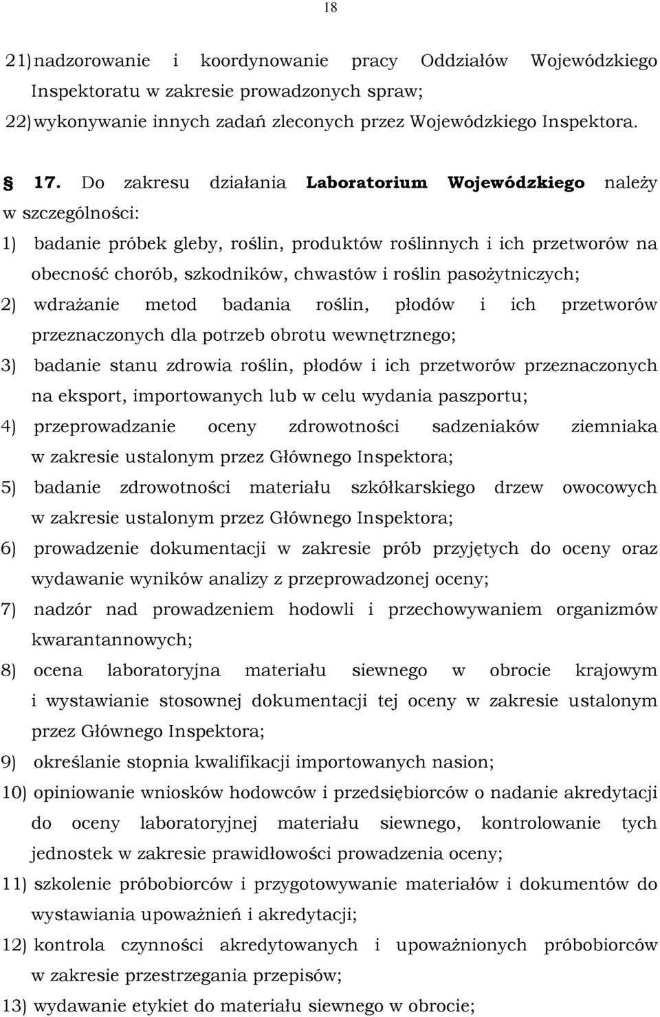 pasożytniczych; 2) wdrażanie metod badania roślin, płodów i ich przetworów przeznaczonych dla potrzeb obrotu wewnętrznego; 3) badanie stanu zdrowia roślin, płodów i ich przetworów przeznaczonych na