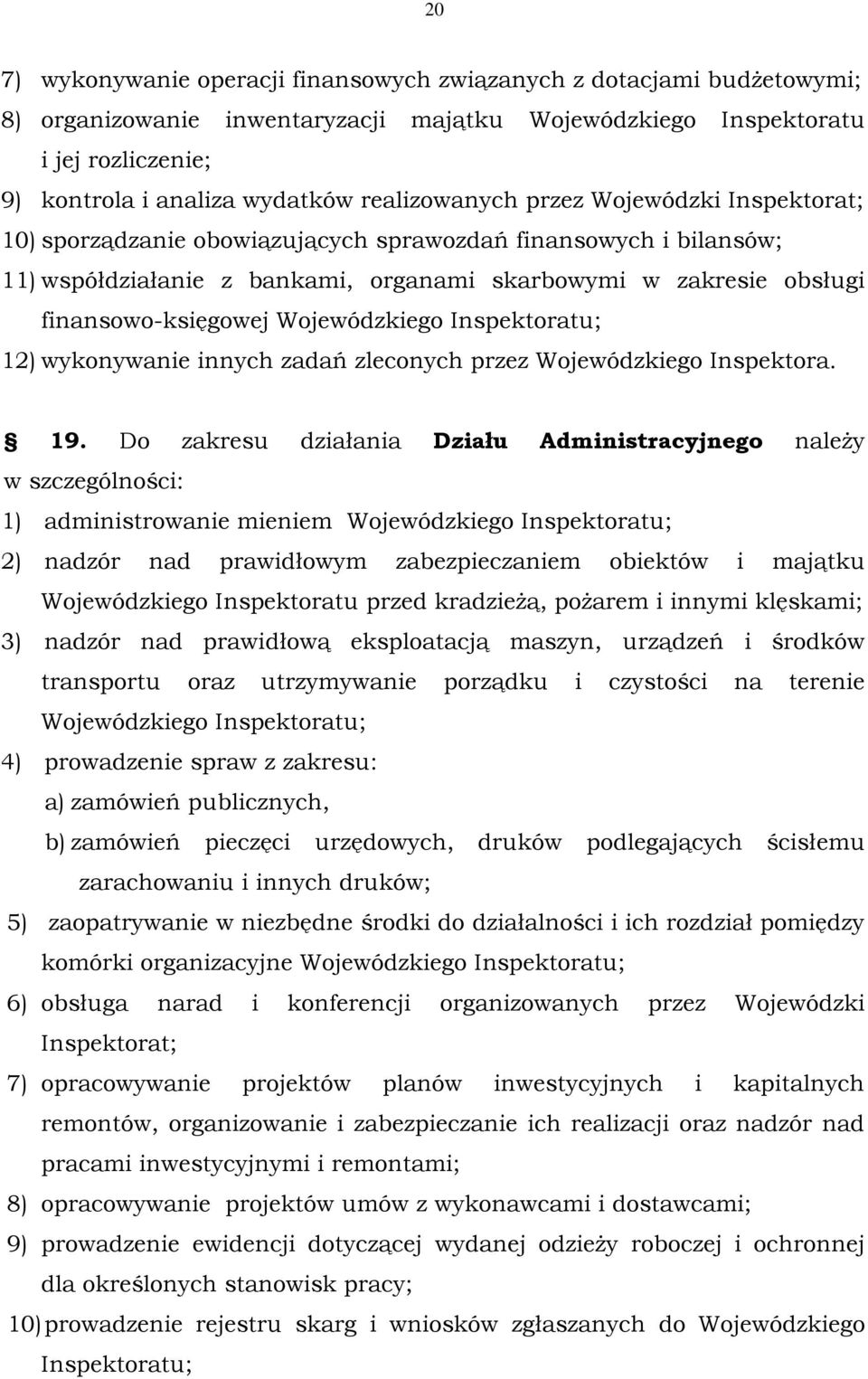 Wojewódzkiego Inspektoratu; 12) wykonywanie innych zadań zleconych przez Wojewódzkiego Inspektora. 19.