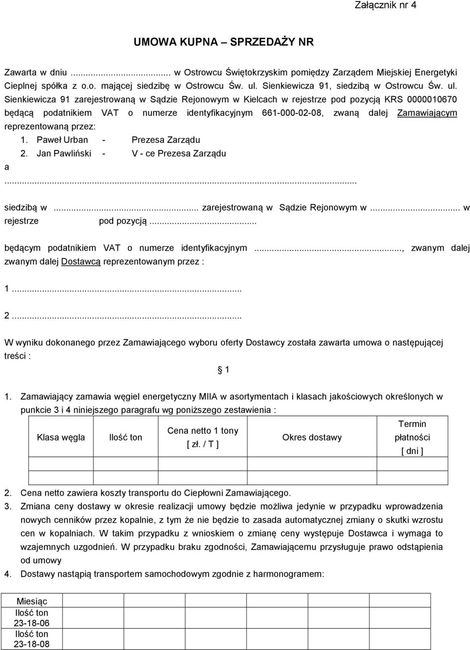 Sienkiewicza 91 zarejestrowaną w Sądzie Rejonowym w Kielcach w rejestrze pod pozycją KRS 0000010670 będącą podatnikiem VAT o numerze identyfikacyjnym 661-000-02-08, zwaną dalej Zamawiającym