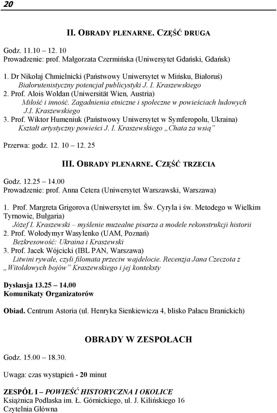 Zagadnienia etniczne i społeczne w powieściach ludowych J.I. Kraszewskiego 3. Prof. Wiktor Humeniuk (Państwowy Uniwersytet w Symferopolu, Ukraina) Kształt artystyczny powieści J. I.