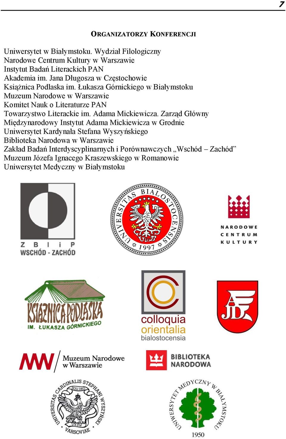 Łukasza Górnickiego w Białymstoku Muzeum Narodowe w Warszawie Komitet Nauk o Literaturze PAN Towarzystwo Literackie im. Adama Mickiewicza.