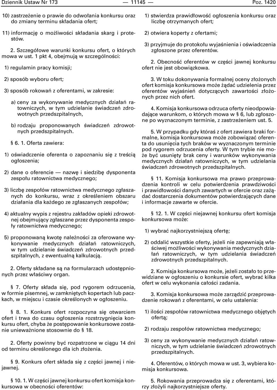 1 pkt 4, obejmujà w szczególnoêci: 1) regulamin pracy komisji; 2) sposób wyboru ofert; 3) sposób rokowaƒ z oferentami, w zakresie: a) ceny za wykonywanie medycznych dzia aƒ ratowniczych, w tym