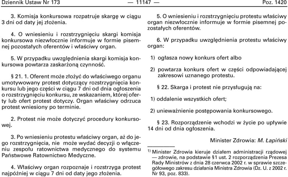 W przypadku uwzgl dnienia skargi komisja konkursowa powtarza zaskar onà czynnoêç. 21. 1.