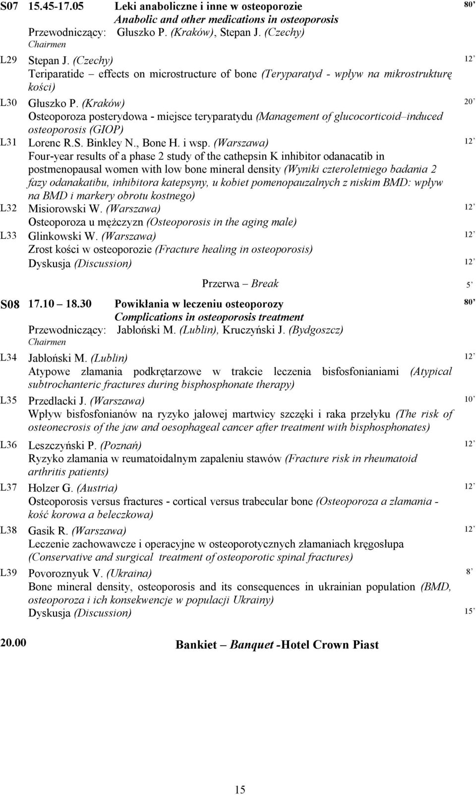 (Kraków) 20 Osteoporoza posterydowa - miejsce teryparatydu (Management of glucocorticoid induced osteoporosis (GIOP) Lorenc R.S. Binkley N., Bone H. i wsp.