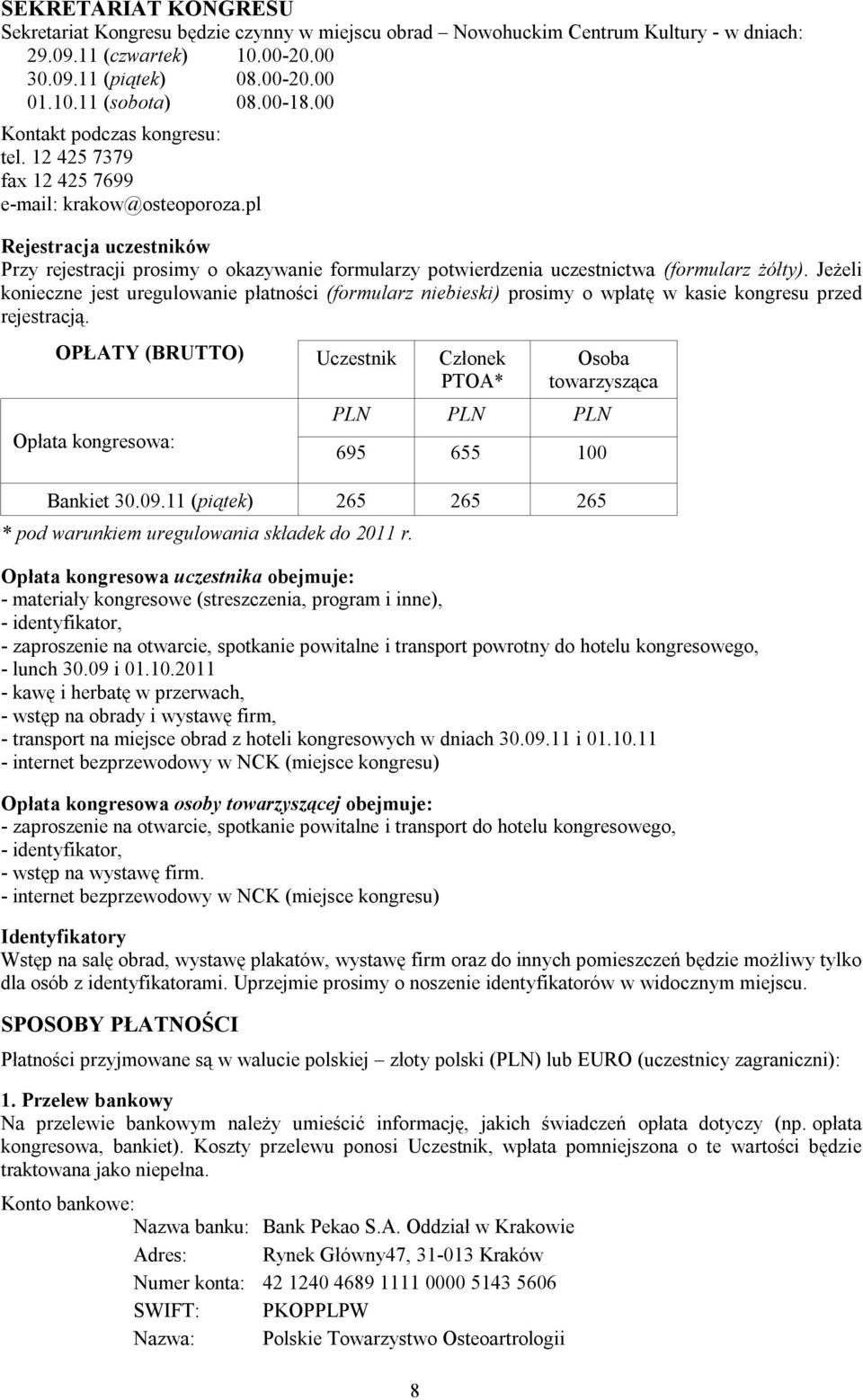 pl Rejestracja uczestników Przy rejestracji prosimy o okazywanie formularzy potwierdzenia uczestnictwa (formularz żółty).