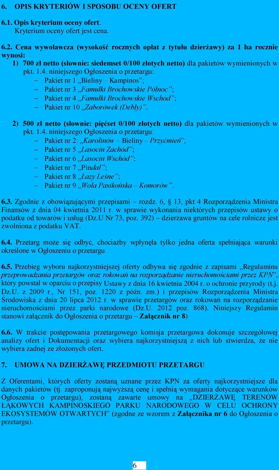 niniejszego Ogłoszenia o przetargu: Pakiet nr 1 Bieliny Kampinos ; Pakiet nr 3 Famułki Brochowskie Północ ; Pakiet nr 4 Famułki Brochowskie Wschód ; Pakiet nr 10 Zaborówek (Debły).