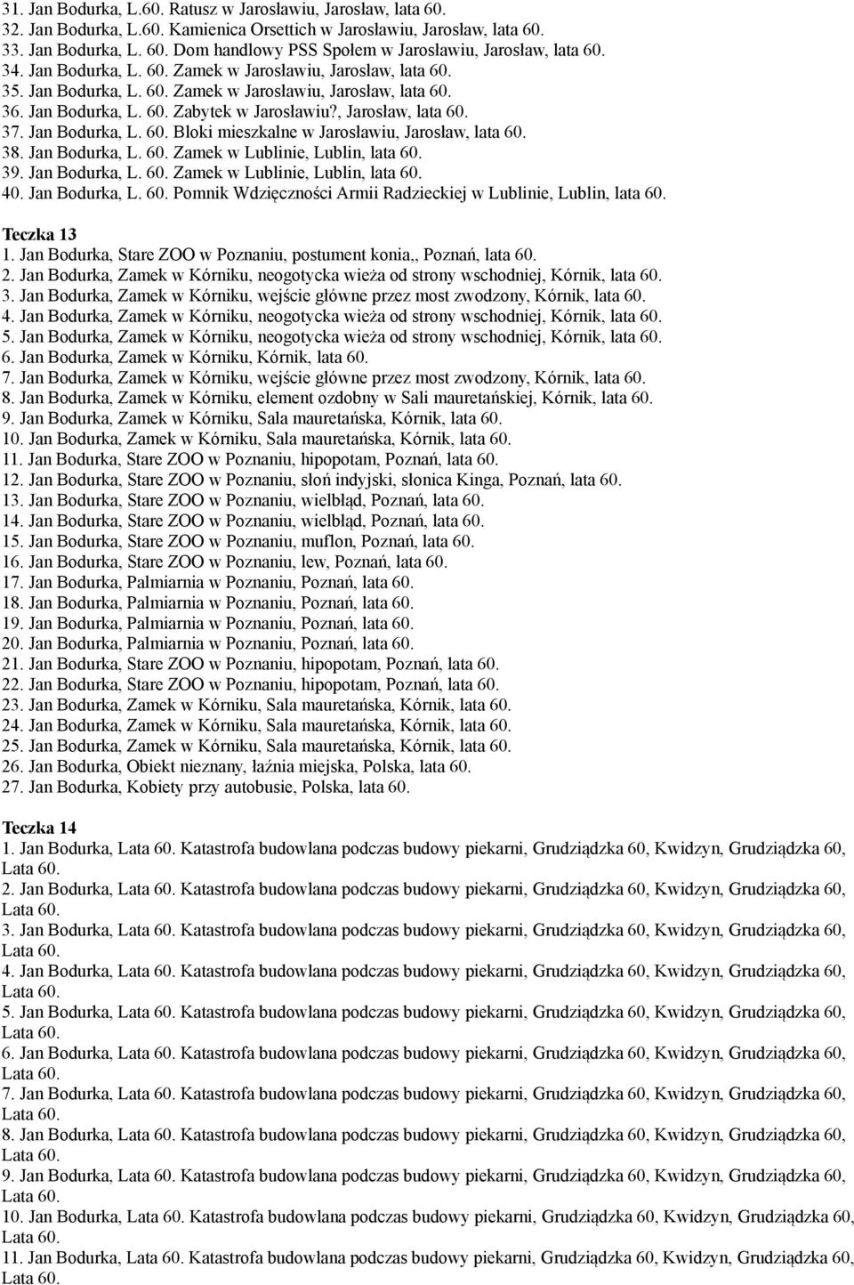 Jan Bodurka, L. 60. Bloki mieszkalne w Jarosławiu, Jarosław, lata 60. 38. Jan Bodurka, L. 60. Zamek w Lublinie, Lublin, lata 60. 39. Jan Bodurka, L. 60. Zamek w Lublinie, Lublin, lata 60. 40.
