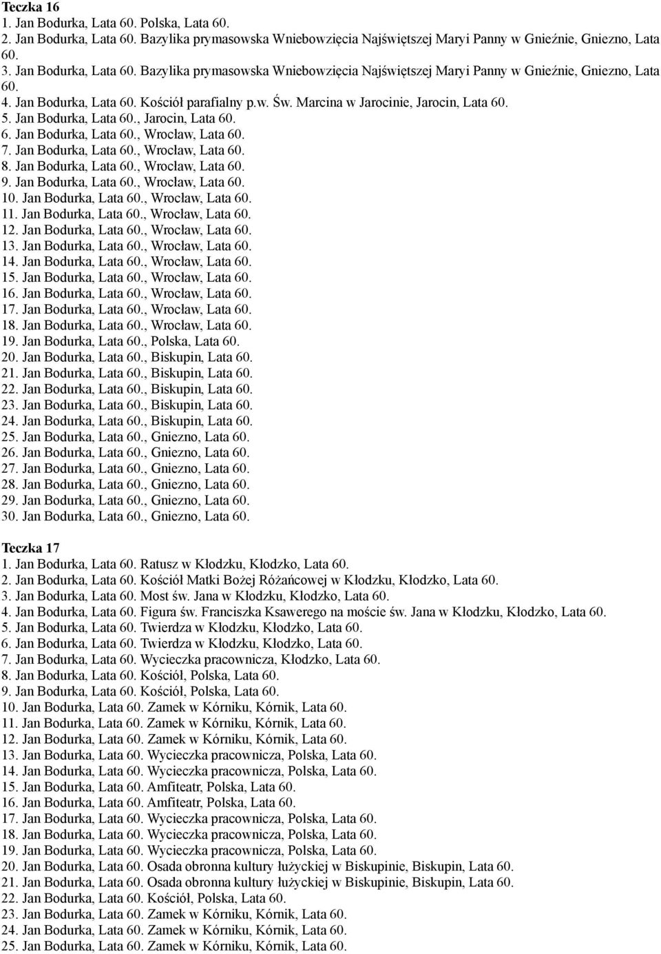 Jan Bodurka,, Jarocin, 6. Jan Bodurka,, Wrocław, 7. Jan Bodurka,, Wrocław, 8. Jan Bodurka,, Wrocław, 9. Jan Bodurka,, Wrocław, 10. Jan Bodurka,, Wrocław, 11. Jan Bodurka,, Wrocław, 12.