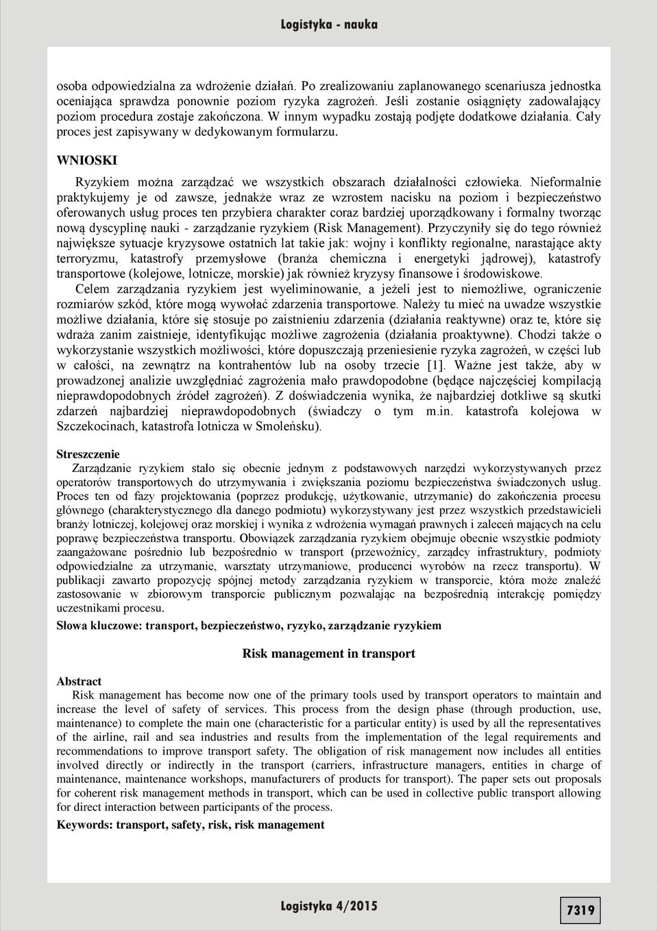 WNIOSKI Ryzykiem można zarządzać we wszystkich obszarach działalności człowieka.