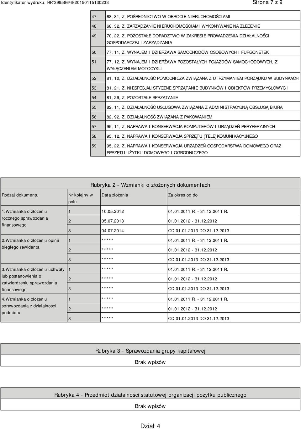 DZIAŁALNOŚĆ POMOCNICZA ZWIĄZANA Z UTRZYMAM PORZĄDKU W BUDYNKACH 53 81, 21, Z, SPECJALISTYCZNE SPRZĄTA BUDYNKÓW I OBIEKTÓW PRZEMYSŁOWYCH 54 81, 29, Z, POZOSTAŁE SPRZĄTA 55 82, 11, Z, DZIAŁALNOŚĆ