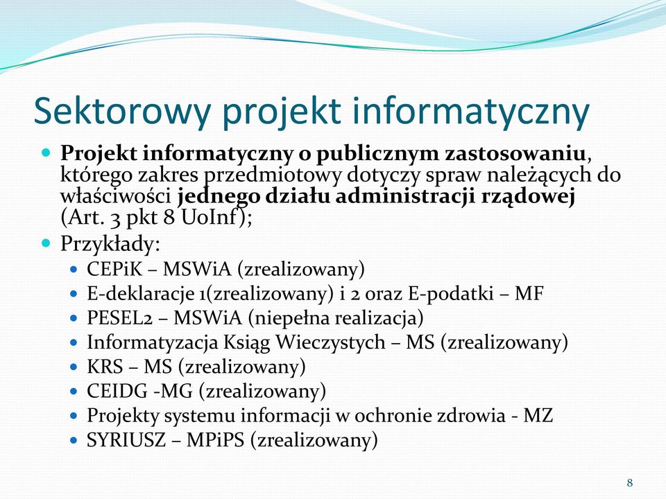 3 pkt 8 UoInf); Przykłady: CEPiK MSWiA (zrealizowany) E-deklaracje 1(zrealizowany) i 2 oraz E-podatki MF PESEL2 MSWiA (niepełna