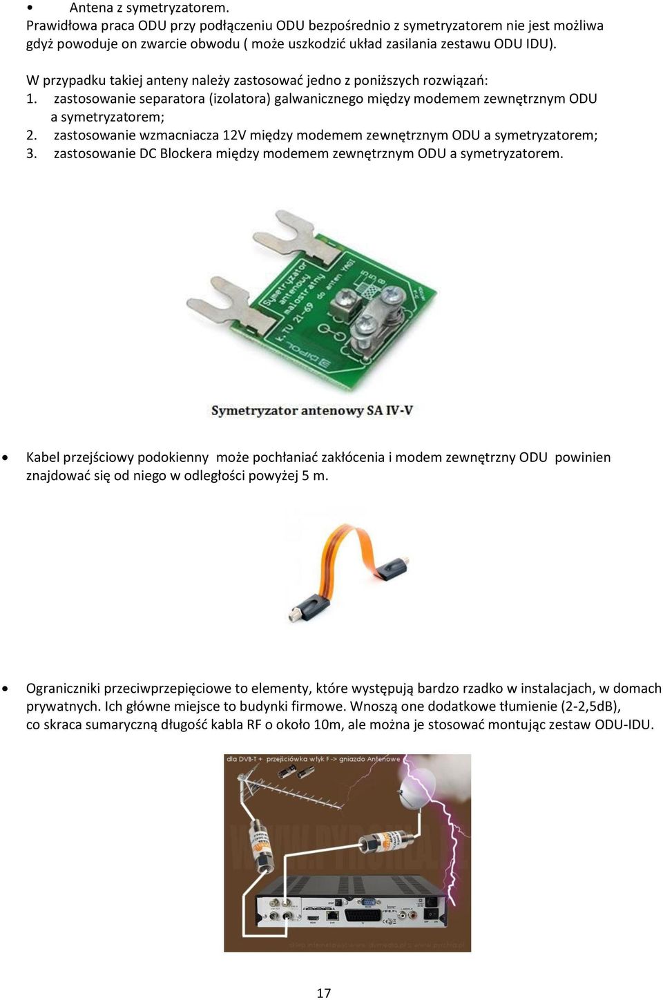 zastosowanie wzmacniacza 12V między modemem zewnętrznym ODU a symetryzatorem; 3. zastosowanie DC Blockera między modemem zewnętrznym ODU a symetryzatorem.