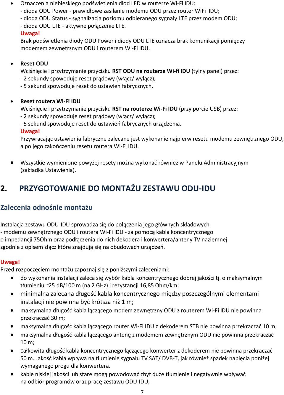 Brak podświetlenia diody ODU Power i diody ODU LTE oznacza brak komunikacji pomiędzy modemem zewnętrznym ODU i routerem Wi-Fi IDU.