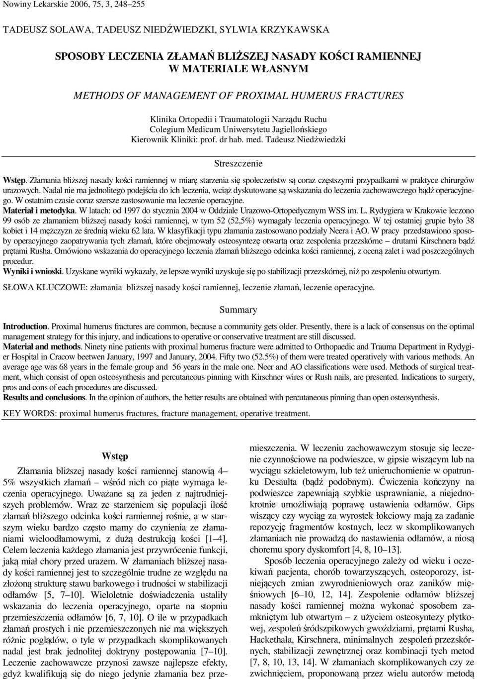 Złamania bliższej nasady kości ramiennej w miarę starzenia się społeczeństw są coraz częstszymi przypadkami w praktyce chirurgów urazowych.