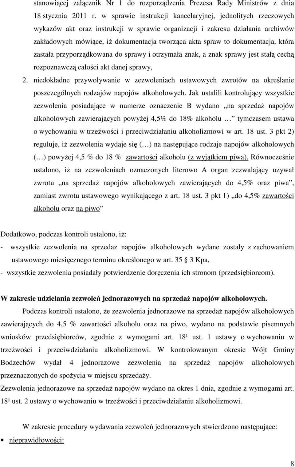 dokumentacja, która zastała przyporządkowana do sprawy i otrzymała znak, a znak sprawy jest stałą cechą rozpoznawczą całości akt danej sprawy, 2.