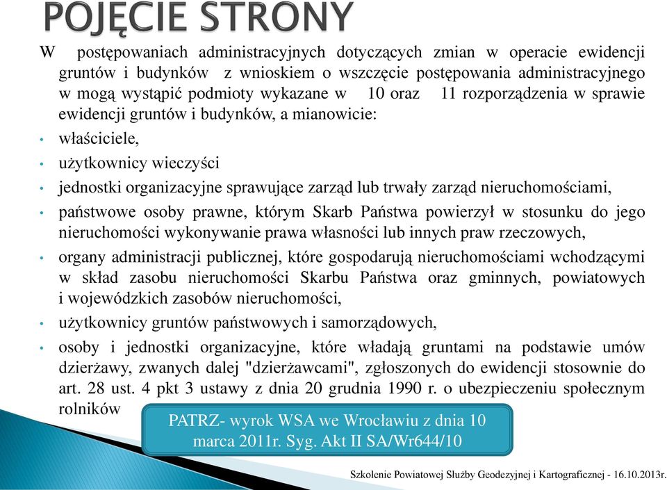 prawne, którym Skarb Państwa powierzył w stosunku do jego nieruchomości wykonywanie prawa własności lub innych praw rzeczowych, organy administracji publicznej, które gospodarują nieruchomościami