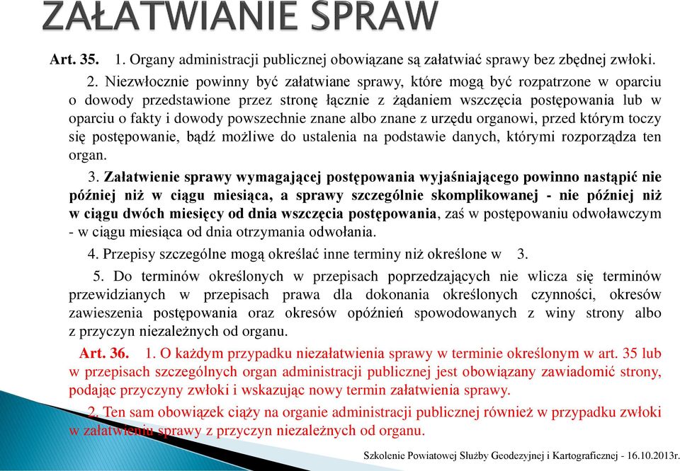 powszechnie znane albo znane z urzędu organowi, przed którym toczy się postępowanie, bądź możliwe do ustalenia na podstawie danych, którymi rozporządza ten organ. 3.