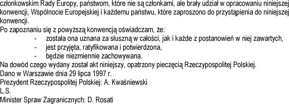 Po zapoznaniu się z powyższą konwencją oświadczam, że: - została ona uznana za słuszną w całości, jak i każde z postanowień w niej zawartych, - jest przyjęta,