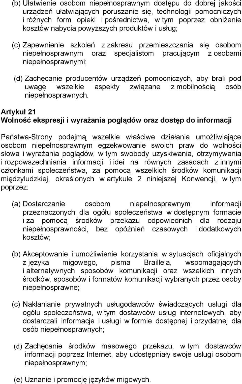 producentów urządzeń pomocniczych, aby brali pod uwagę wszelkie aspekty związane z mobilnością osób niepełnosprawnych.