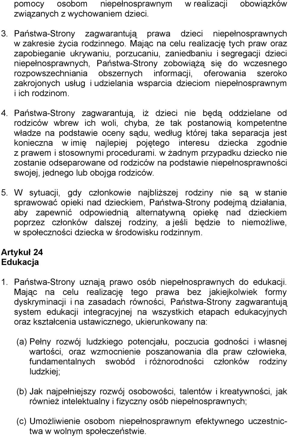 informacji, oferowania szeroko zakrojonych usług i udzielania wsparcia dzieciom niepełnosprawnym i ich rodzinom. 4.