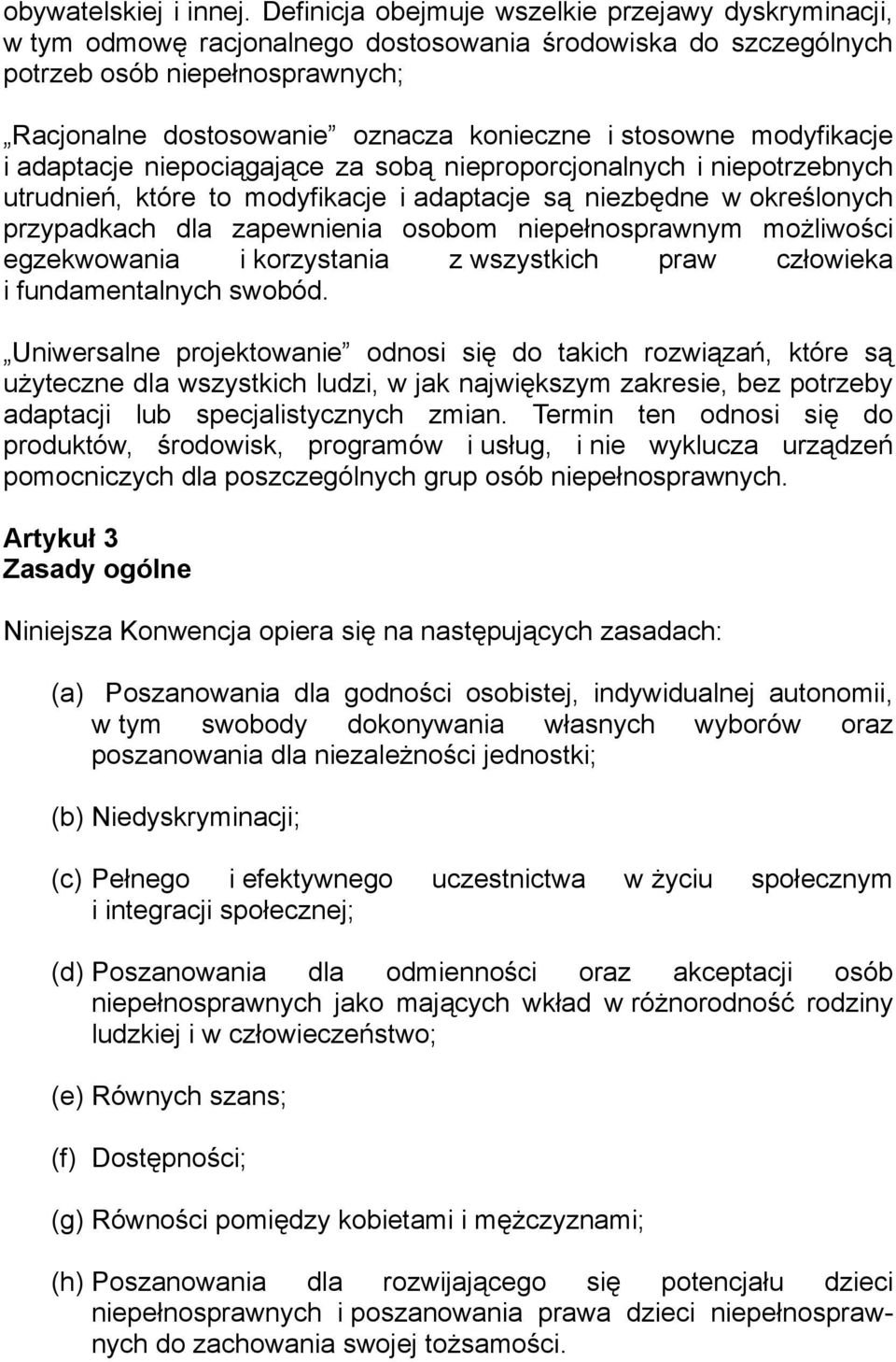 stosowne modyfikacje i adaptacje niepociągające za sobą nieproporcjonalnych i niepotrzebnych utrudnień, które to modyfikacje i adaptacje są niezbędne w określonych przypadkach dla zapewnienia osobom