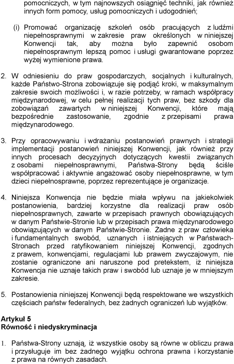 W odniesieniu do praw gospodarczych, socjalnych i kulturalnych, każde Państwo-Strona zobowiązuje się podjąć kroki, w maksymalnym zakresie swoich możliwości i, w razie potrzeby, w ramach współpracy