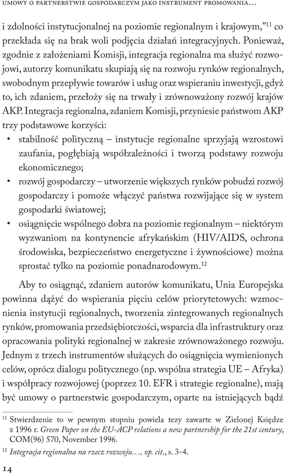 wspieraniu inwestycji, gdyż to, ich zdaniem, przełoży się na trwały i zrównoważony rozwój krajów AKP.