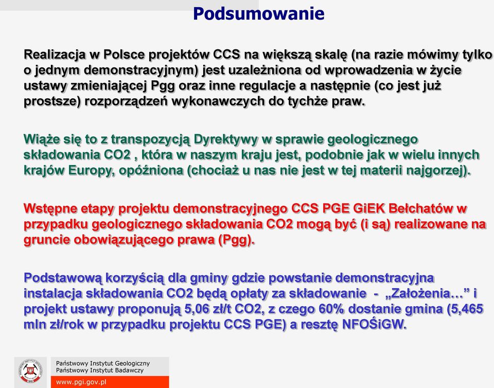 Wiąże się to z transpozycją Dyrektywy w sprawie geologicznego składowania CO2, która w naszym kraju jest, podobnie jak w wielu innych krajów Europy, opóźniona (chociaż u nas nie jest w tej materii