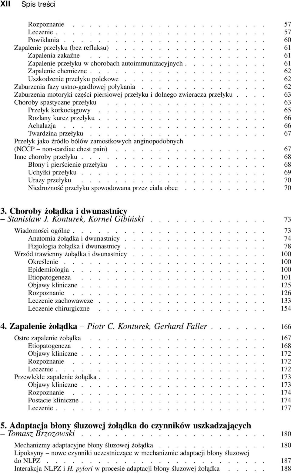 ................ 62 Zaburzenia fazy ustno-gardłowej połykania............... 62 Zaburzenia motoryki części piersiowej przełyku i dolnego zwieracza przełyku.... 63 Choroby spastyczne przełyku.