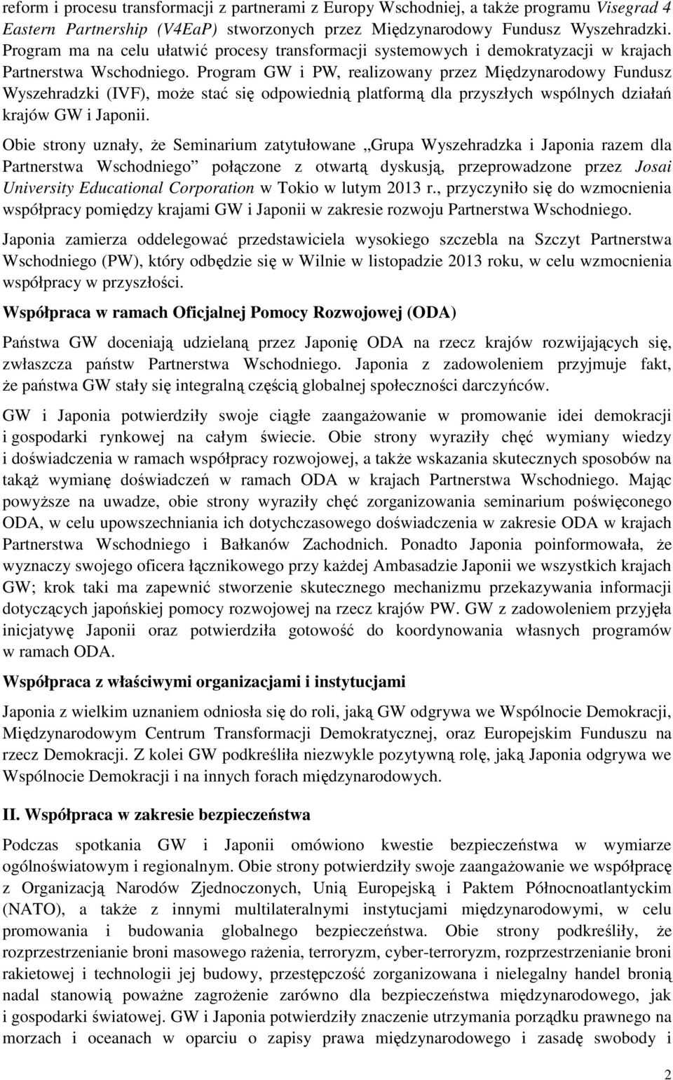 Program GW i PW, realizowany przez Międzynarodowy Fundusz Wyszehradzki (IVF), może stać się odpowiednią platformą dla przyszłych wspólnych działań krajów GW i Japonii.