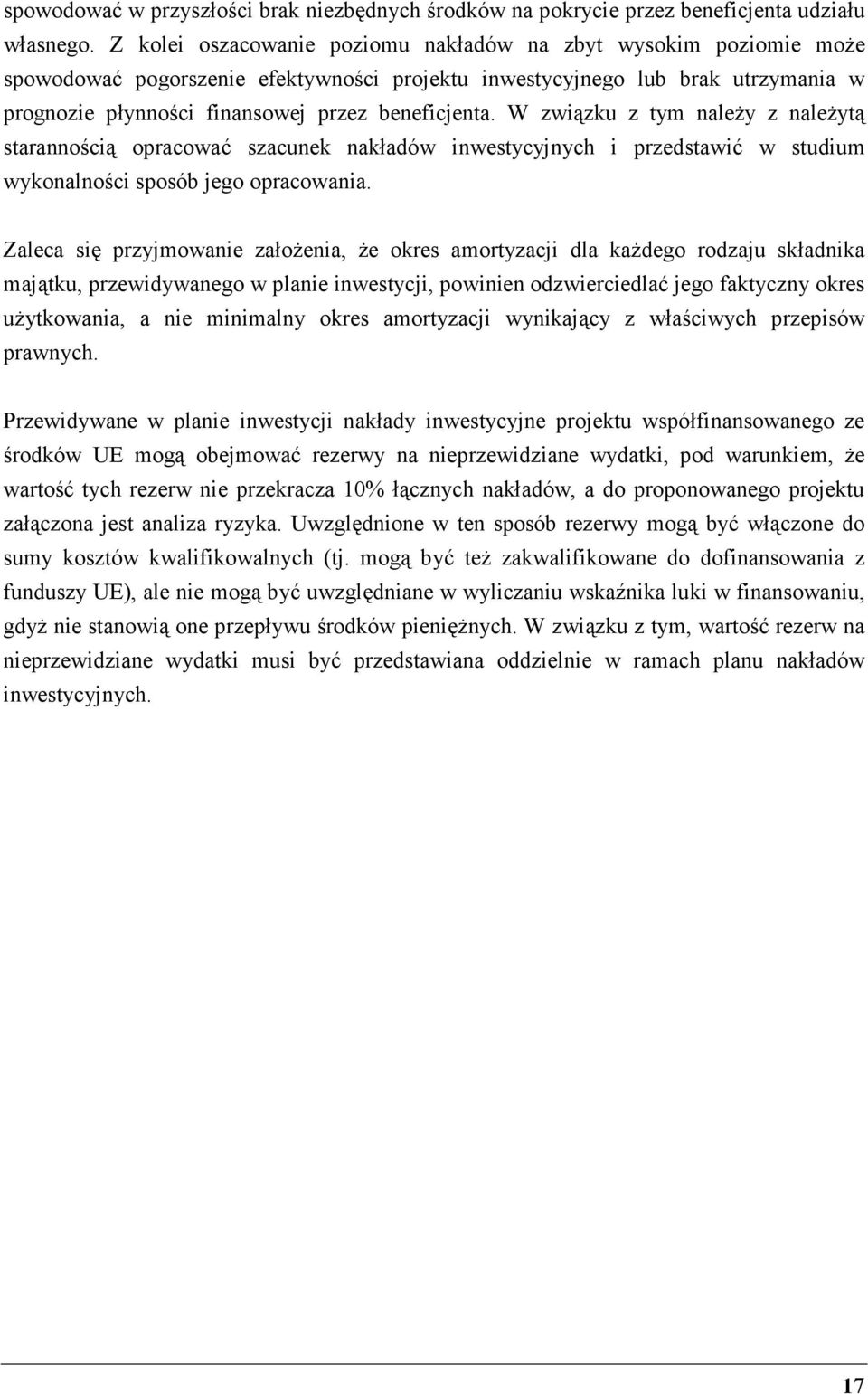 W związku z tym naleŝy z naleŝytą starannością opracować szacunek nakładów inwestycyjnych i przedstawić w studium wykonalności sposób jego opracowania.