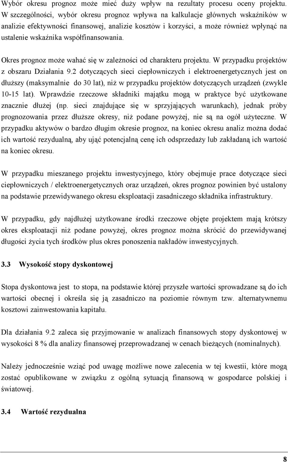 współfinansowania. Okres prognoz moŝe wahać się w zaleŝności od charakteru projektu. W przypadku projektów z obszaru Działania 9.