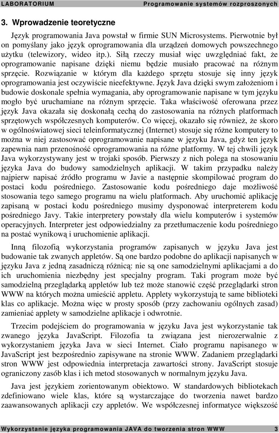 Siłą rzeczy musiał więc uwzględniać fakt, Ŝe oprogramowanie napisane dzięki niemu będzie musiało pracować na róŝnym sprzęcie.